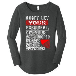 DonT Let Your President Get Your Ass Whooped Women's Perfect Tri Tunic Long Sleeve Shirt