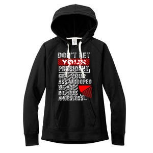 DonT Let Your President Get Your Ass Whooped Women's Fleece Hoodie