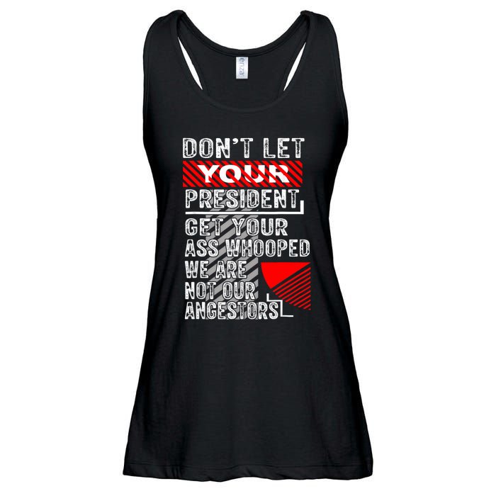 DonT Let Your President Get Your Ass Whooped Ladies Essential Flowy Tank