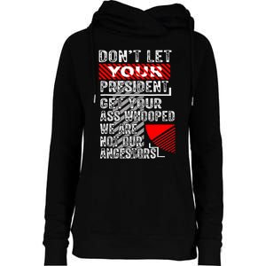 DonT Let Your President Get Your Ass Whooped Womens Funnel Neck Pullover Hood