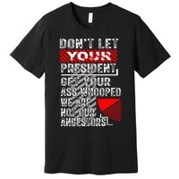 DonT Let Your President Get Your Ass Whooped Premium T-Shirt