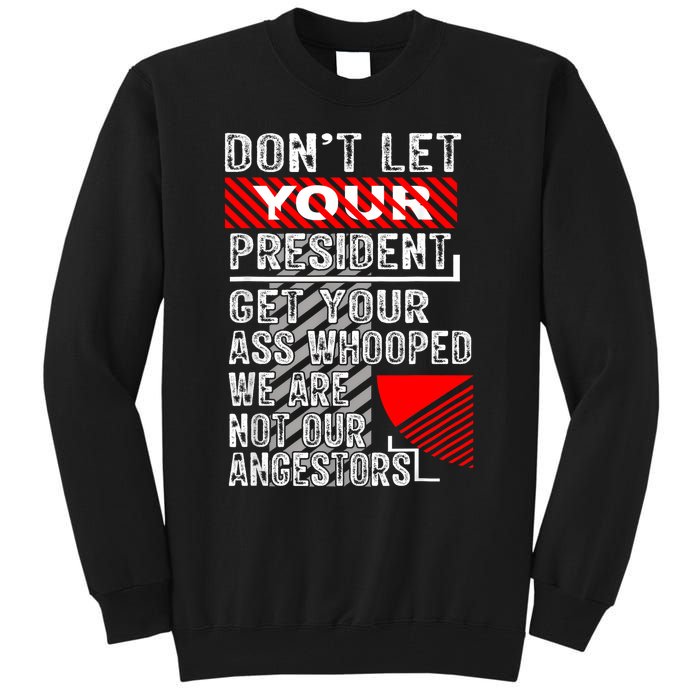 DonT Let Your President Get Your Ass Whooped Tall Sweatshirt