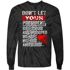 DonT Let Your President Get Your Ass Whooped Tie-Dye Long Sleeve Shirt