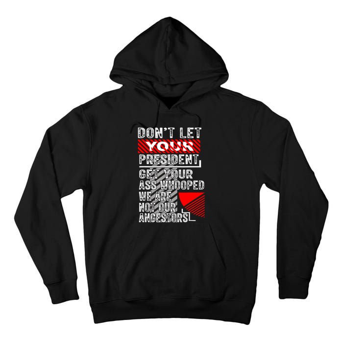 DonT Let Your President Get Your Ass Whooped Tall Hoodie