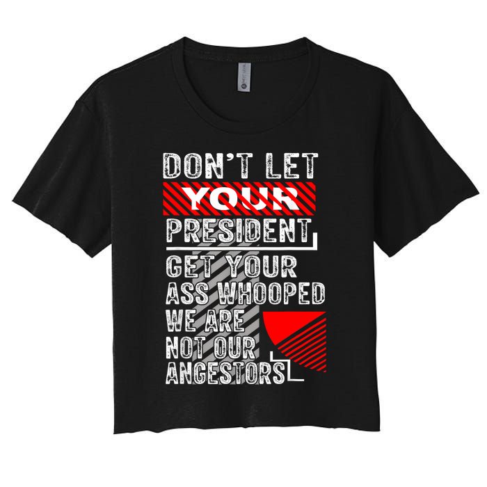 DonT Let Your President Get Your Ass Whooped Women's Crop Top Tee