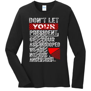 DonT Let Your President Get Your Ass Whooped Ladies Long Sleeve Shirt