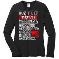 DonT Let Your President Get Your Ass Whooped Ladies Long Sleeve Shirt