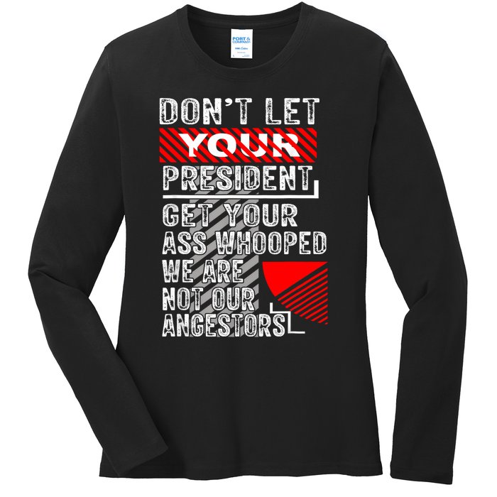 DonT Let Your President Get Your Ass Whooped Ladies Long Sleeve Shirt