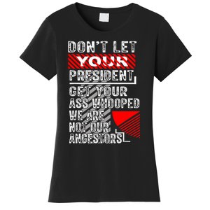 DonT Let Your President Get Your Ass Whooped Women's T-Shirt