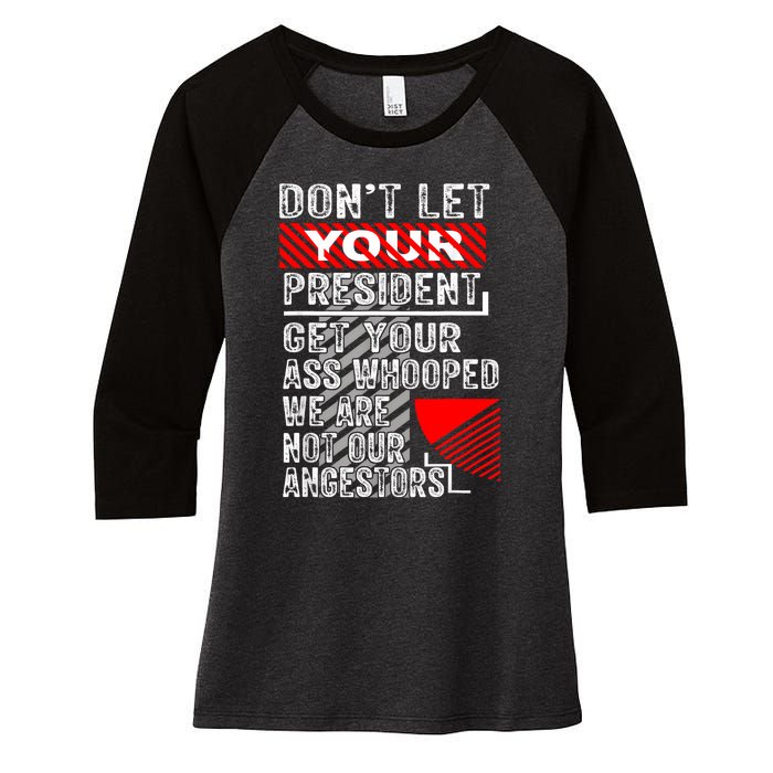 DonT Let Your President Get Your Ass Whooped Women's Tri-Blend 3/4-Sleeve Raglan Shirt