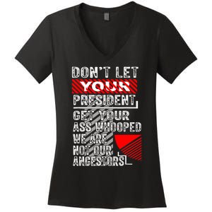 DonT Let Your President Get Your Ass Whooped Women's V-Neck T-Shirt