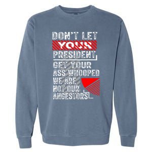 DonT Let Your President Get Your Ass Whooped Garment-Dyed Sweatshirt