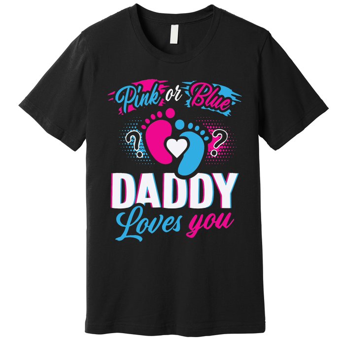 Daddy Loves You Gender Reveal Soon To Be Dad Premium T-Shirt