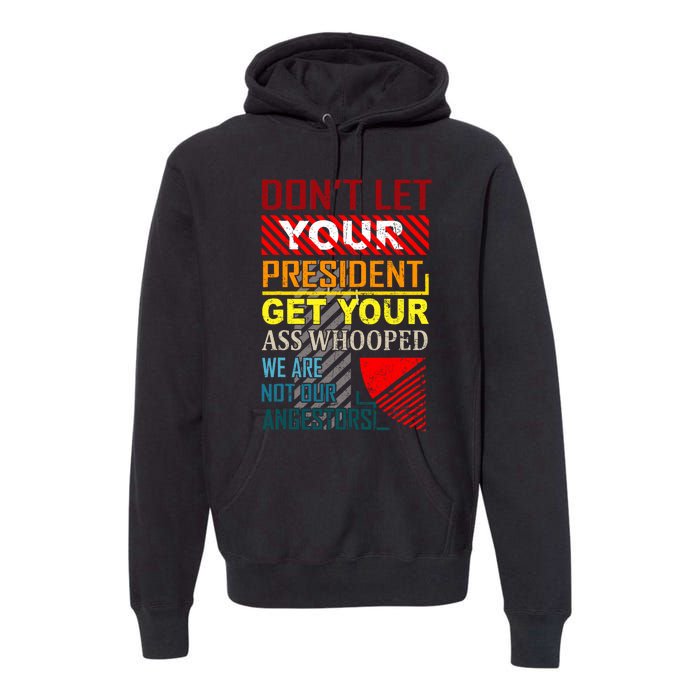 DonT Let Your President Get Your Ass Whooped Vintage Funny Premium Hoodie