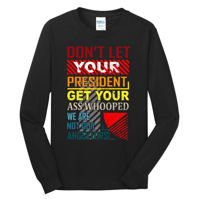 DonT Let Your President Get Your Ass Whooped Vintage Funny Tall Long Sleeve T-Shirt