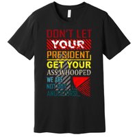 DonT Let Your President Get Your Ass Whooped Vintage Funny Premium T-Shirt