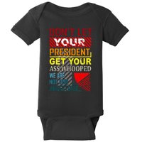 DonT Let Your President Get Your Ass Whooped Vintage Funny Baby Bodysuit