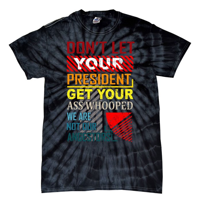 DonT Let Your President Get Your Ass Whooped Vintage Funny Tie-Dye T-Shirt