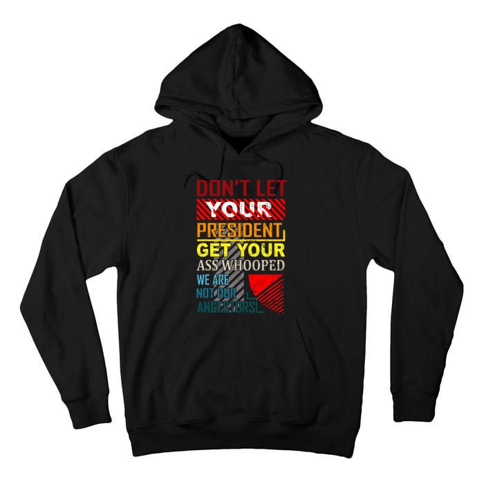 DonT Let Your President Get Your Ass Whooped Vintage Funny Tall Hoodie