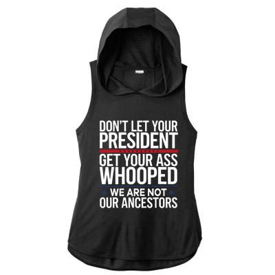 Dont Let Your President Get Your Whooped Not Ancestors Funny Ladies PosiCharge Tri-Blend Wicking Draft Hoodie Tank