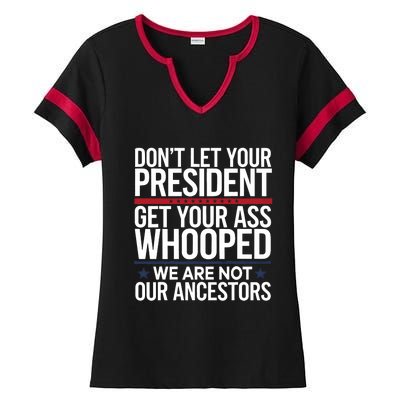 Dont Let Your President Get Your Whooped Not Ancestors Funny Ladies Halftime Notch Neck Tee