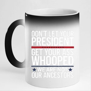 Dont Let Your President Get Your Whooped Not Ancestors Funny 11oz Black Color Changing Mug