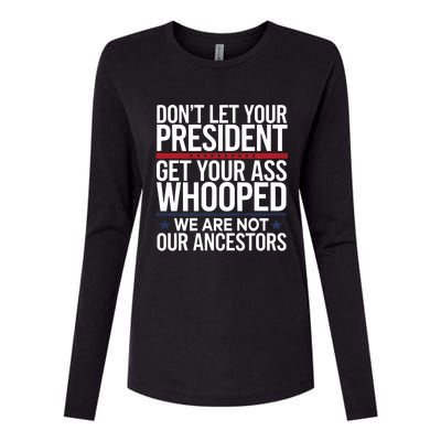 Dont Let Your President Get Your Whooped Not Ancestors Funny Womens Cotton Relaxed Long Sleeve T-Shirt