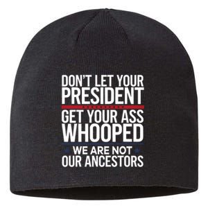 Dont Let Your President Get Your Whooped Not Ancestors Funny Sustainable Beanie