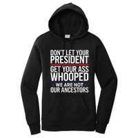 Dont Let Your President Get Your Whooped Not Ancestors Funny Women's Pullover Hoodie