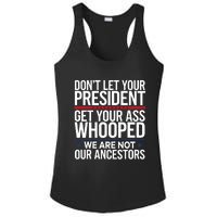 Dont Let Your President Get Your Whooped Not Ancestors Funny Ladies PosiCharge Competitor Racerback Tank