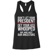 Dont Let Your President Get Your Whooped Not Ancestors Funny Women's Racerback Tank