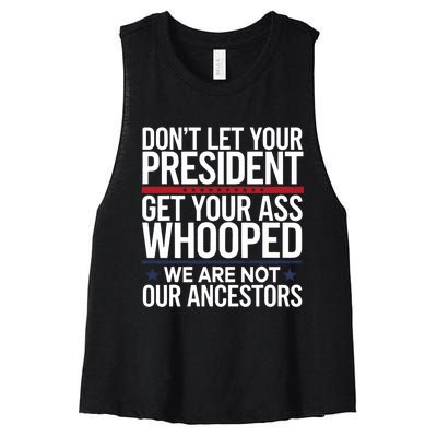 Dont Let Your President Get Your Whooped Not Ancestors Funny Women's Racerback Cropped Tank