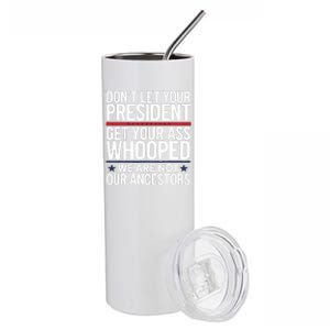 Dont Let Your President Get Your Whooped Not Ancestors Funny Stainless Steel Tumbler