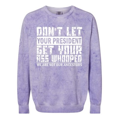 DonT Let Your President Get Your Ass Whooped Colorblast Crewneck Sweatshirt