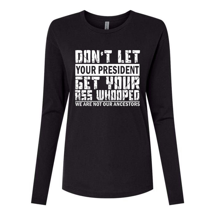 DonT Let Your President Get Your Ass Whooped Womens Cotton Relaxed Long Sleeve T-Shirt