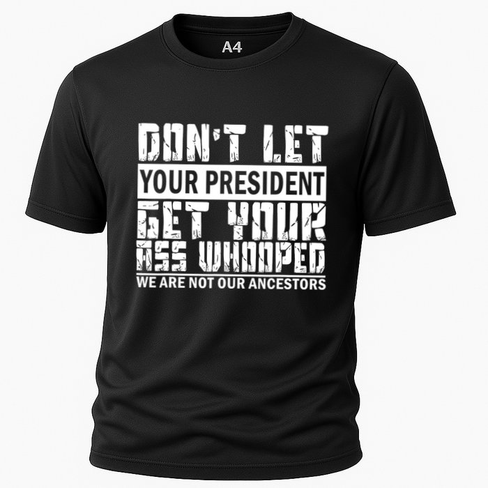 DonT Let Your President Get Your Ass Whooped Cooling Performance Crew T-Shirt