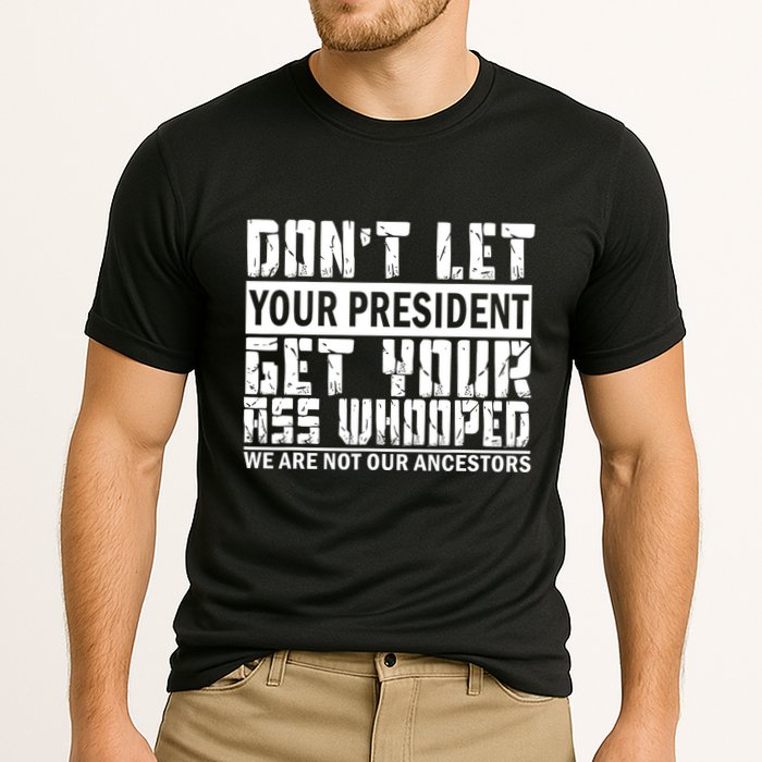 DonT Let Your President Get Your Ass Whooped Cooling Performance Crew T-Shirt