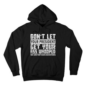 DonT Let Your President Get Your Ass Whooped Hoodie