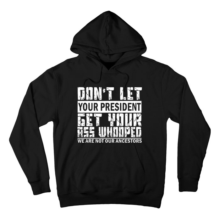 DonT Let Your President Get Your Ass Whooped Hoodie