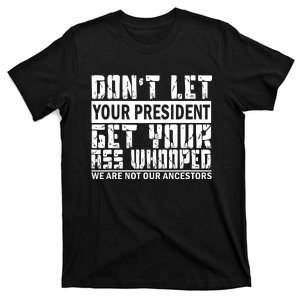 DonT Let Your President Get Your Ass Whooped T-Shirt