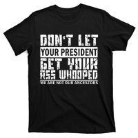 DonT Let Your President Get Your Ass Whooped T-Shirt