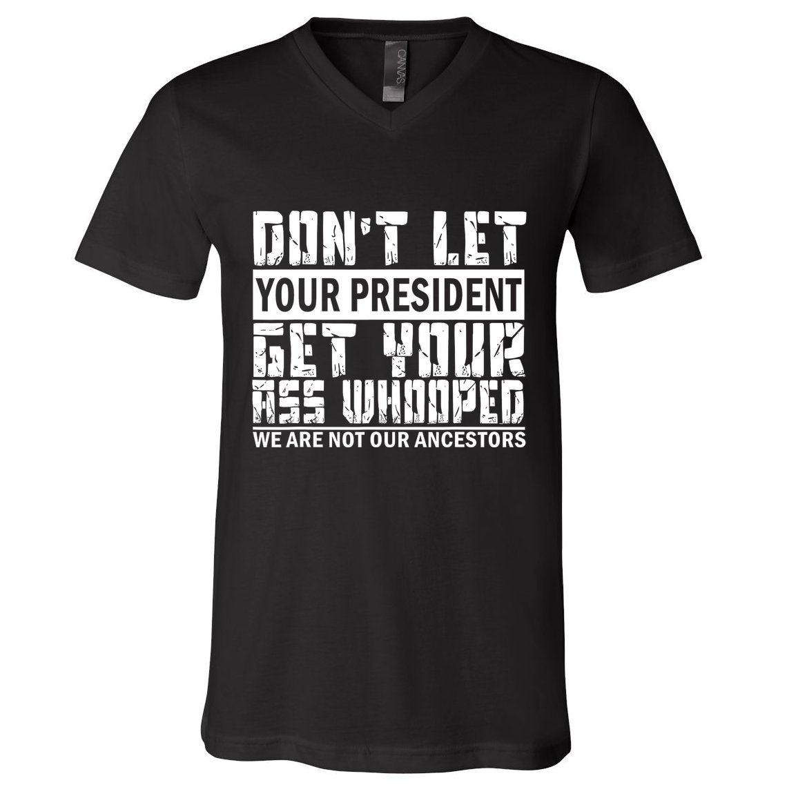 DonT Let Your President Get Your Ass Whooped V-Neck T-Shirt