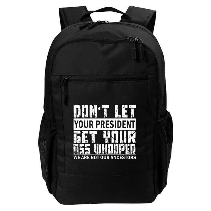 DonT Let Your President Get Your Ass Whooped Backpack