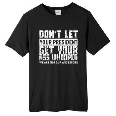 DonT Let Your President Get Your Ass Whooped Tall Fusion ChromaSoft Performance T-Shirt