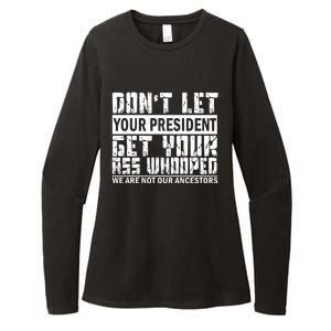 DonT Let Your President Get Your Ass Whooped Womens CVC Long Sleeve Shirt