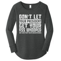 DonT Let Your President Get Your Ass Whooped Women's Perfect Tri Tunic Long Sleeve Shirt