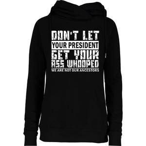 DonT Let Your President Get Your Ass Whooped Womens Funnel Neck Pullover Hood