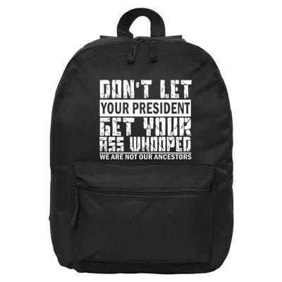 DonT Let Your President Get Your Ass Whooped 16 in Basic Backpack