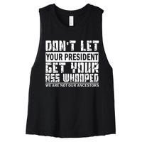 DonT Let Your President Get Your Ass Whooped Women's Racerback Cropped Tank