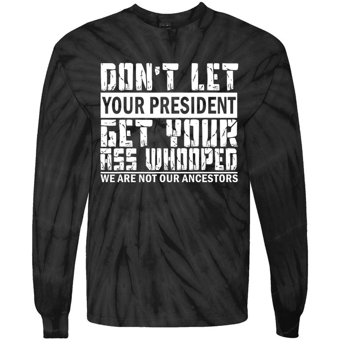 DonT Let Your President Get Your Ass Whooped Tie-Dye Long Sleeve Shirt